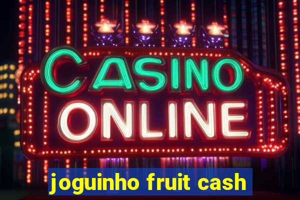 joguinho fruit cash